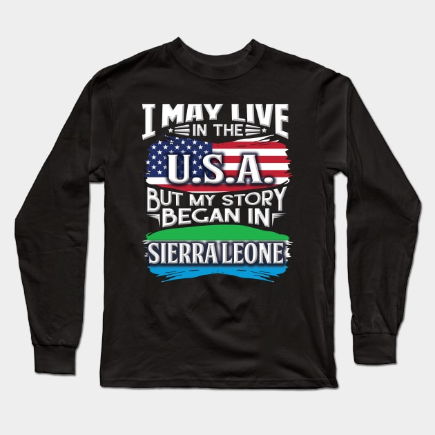 I May Live In The USA But My Story Began In Sierra Leone - Gift For Sierra Leonean With Sierra Leonean Flag Heritage Roots From Sierra Leone Long Sleeve T-Shirt by giftideas